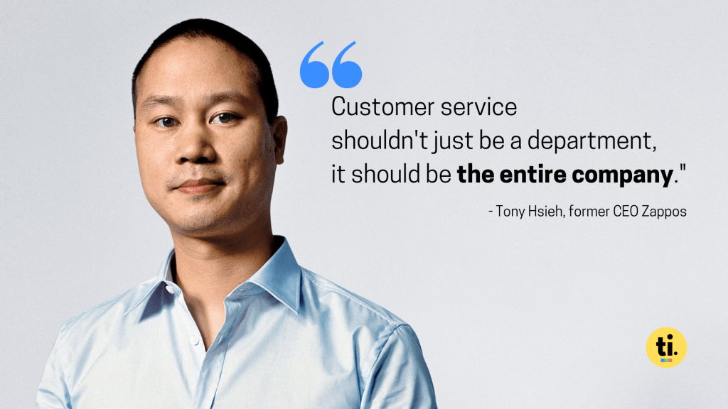 Tony Hsieh's quote on how customer service shouldn't be a department within a company, but the entire company itself with Topic Insights' branding